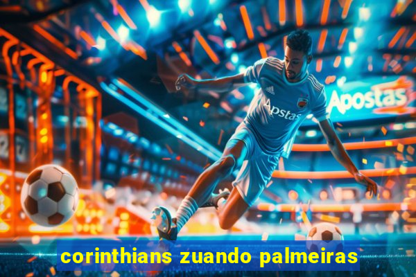 corinthians zuando palmeiras